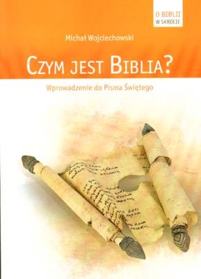 Czym jest Biblia? Wprowadzenie do Pisma Świętego Wojciechowski Michał