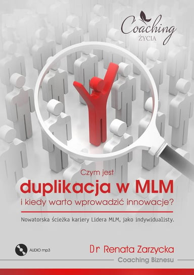 Czym jest duplikacja w MLM i kiedy warto wprowadzić innowacje? Nowatorska ścieżka kariery lidera MLM jako indywidualisty Zarzycka-Bienias Renata