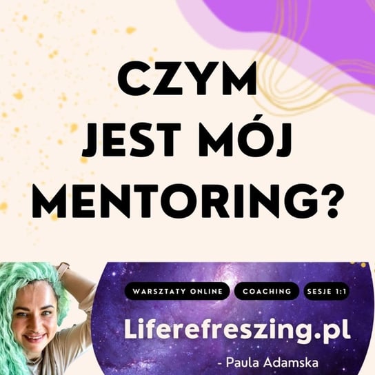 Czym jest mój mentoring? - Liferefreszing - podcast Adamska Paula