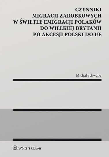 Czynniki migracji zarobkowych w świetle emigracji Polaków do Wielkiej Brytanii po akcesji Polski do UE Michał Schwabe
