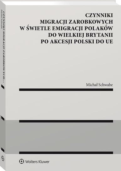 Czynniki migracji zarobkowych w świetle emigracji Polaków do Wielkiej Brytanii po akcesji Polski do UE Michał Schwabe