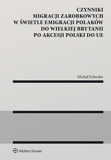 Czynniki migracji zarobkowych w świetle emigracji Polaków do Wielkiej Brytanii po akcesji Polski do UE - ebook epub Michał Schwabe