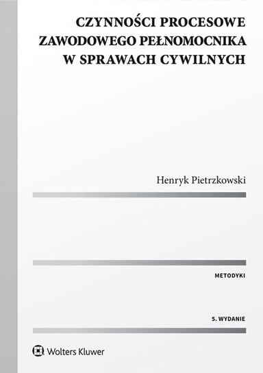 Czynności procesowe zawodowego pełnomocnika w sprawach cywilnych Pietrzkowski Henryk