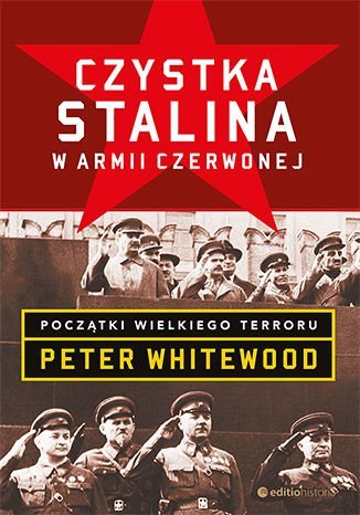 Czystka Stalina w Armii Czerwonej. Początki wielkiego terroru Whitewood Peter