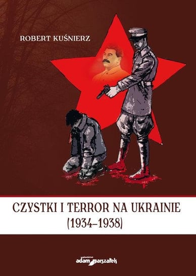 Czystki i terror na Ukrainie 1934-1938 Kuśnierz Robert