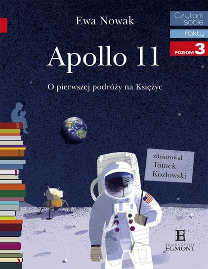 Czytam sobie. Fakty. Apollo 11. O pierwszej podróży na księżyc. Poziom 3 Nowak Ewa