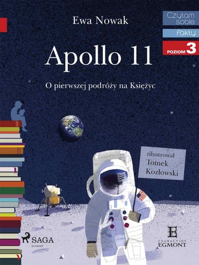 Czytam sobie. Fakty. Apollo 11. O pierwszej podróży na księżyc. Poziom 3 Nowak Ewa