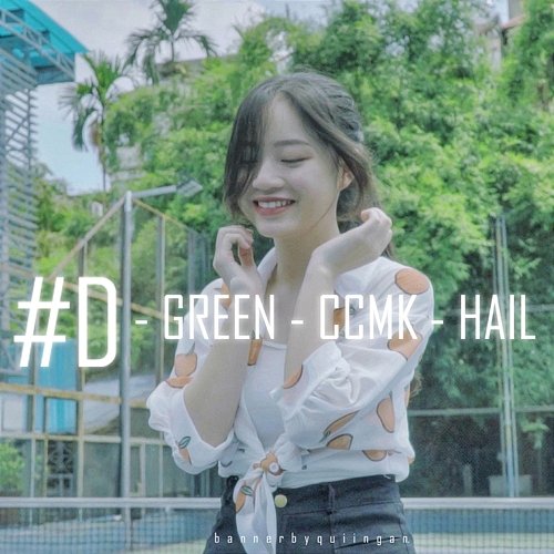 #D Hail, Green & Ccmk