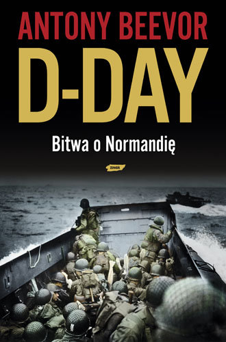D-Day. Bitwa o Normandię Beevor Antony