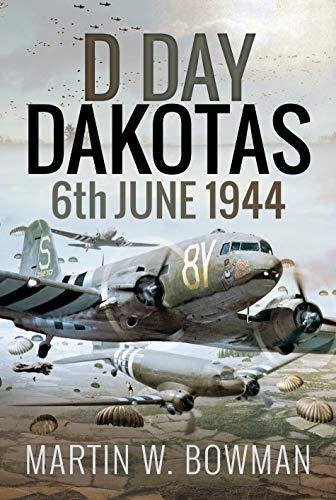 D-Day Dakotas. 6th June, 1944 MARTIN W BOWMAN