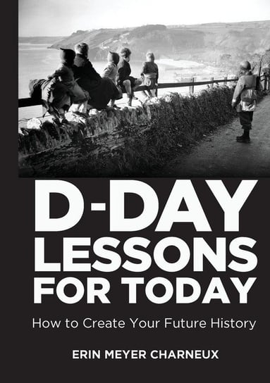 D-Day Lessons for Today Meyer Charneux Erin