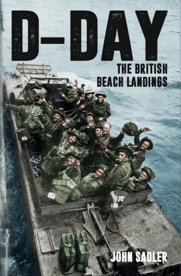 D-Day. The British Beach Landings Sadler John