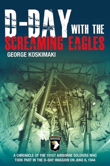 D-Day with the Screaming Eagles Koskimaki George E.