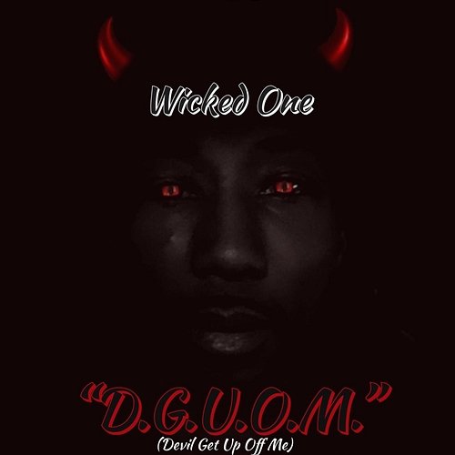 D.G.U.O.M (Devil Get up off Me) Wicked One