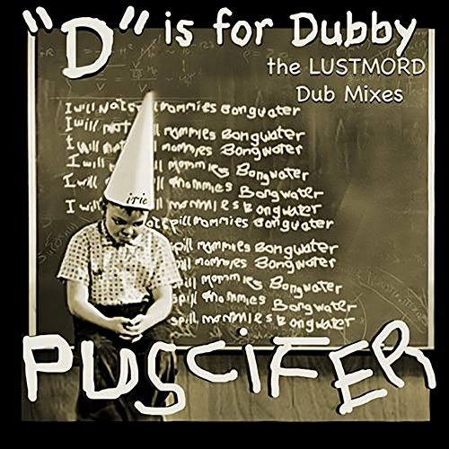 D Is for Dubby Puscifer