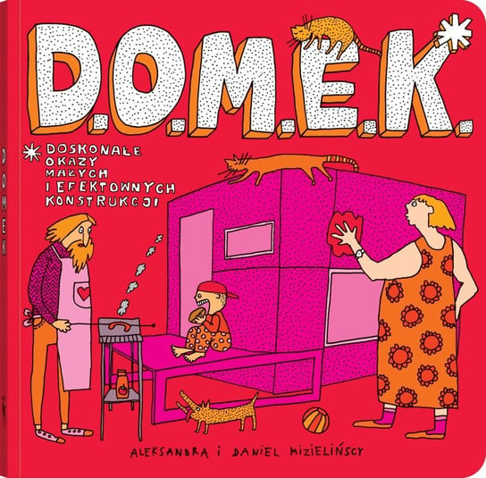 D.O.M.E.K. Doskonałe Okazy Małych i Efektownych Konstrukcji Mizieliński Daniel, Mizielińska Aleksandra