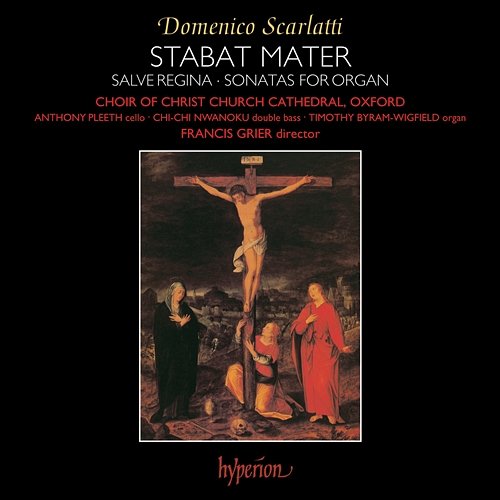 D. Scarlatti: Stabat Mater, Salve Regina & Organ Sonatas Christ Church Cathedral Choir, Oxford, Francis Grier