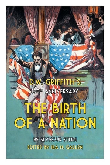 D.W. Griffith's 100th Anniversary The Birth of a Nation Gallen Ira H.