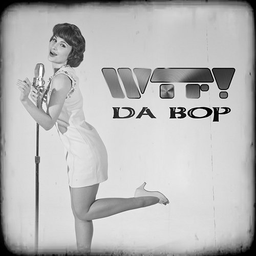 Da Bop WTF!