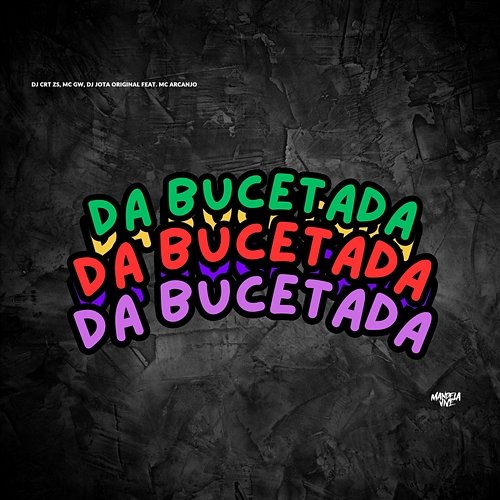 Da Bucetada Mc Gw & DJ JOTA ORIGINAL feat. MC ARCANJO, DJ CRT ZS