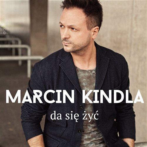 Da się żyć Marcin Kindla