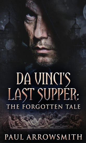 Da Vinci's Last Supper - The Forgotten Tale Arrowsmith Paul