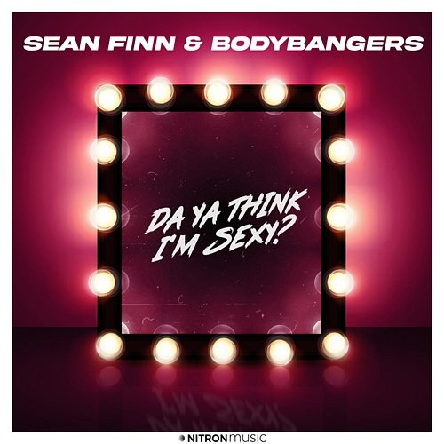 Da Ya Think I'm Sexy? Sean Finn & Bodybangers