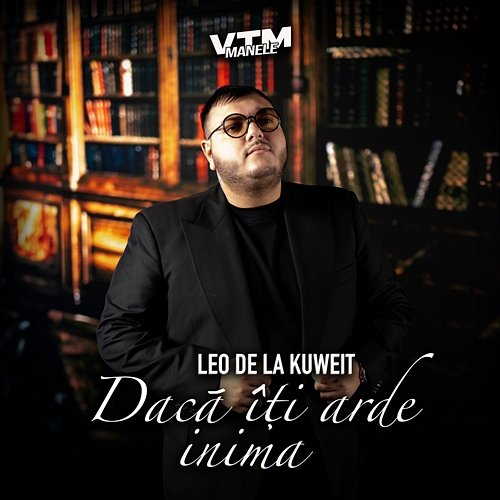 Dacă îți arde inima Leo de la Kuweit, Manele VTM