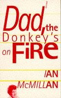 Dad, the Donkey's on Fire Mcmillan Ian