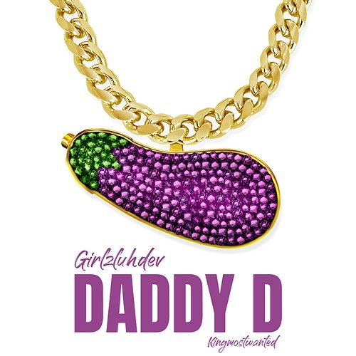 Daddy D KingMostWanted, GirlzLuhDev