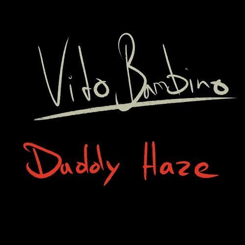 Daddy Haze Vito Bambino