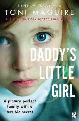 Daddy's Little Girl: A picture-perfect family with a terrible secret Maguire Toni