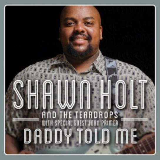 Daddy Told Me Shawn Holt & The Teardrops