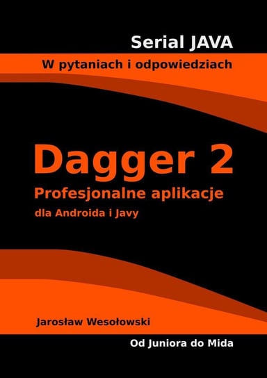 Dagger 2. Profesjonalne aplikacje dla Androida i Javy Jarosław Wesołowski