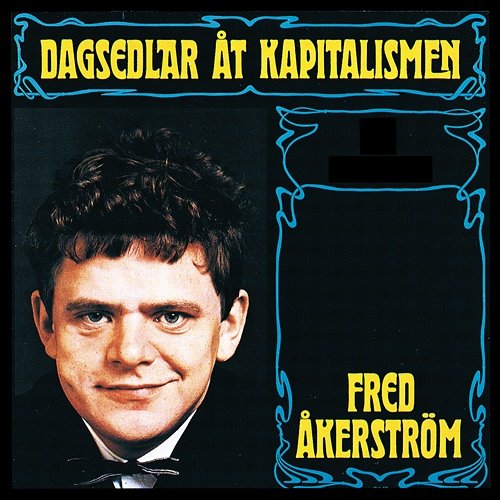 Dagsedlar åt kapitalismen Fred Åkerström