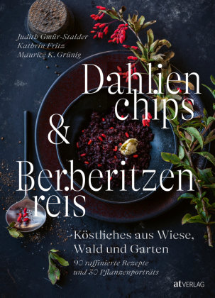Dahlienchips und Berberitzenreis AT Verlag