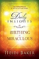 Daily Insights to Birthing the Miraculous Baker Heidi