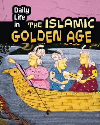 Daily Life in the Islamic Golden Age Don Nardo