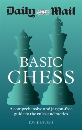 Daily Mail Basic Chess: A comprehensive and jargon-free guide to the rules and tactics Opracowanie zbiorowe