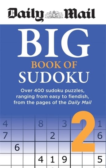 Daily Mail Big Book of Sudoku Volume 2: Over 400 sudokus, ranging from easy to fiendish, from the pa Opracowanie zbiorowe