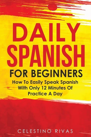 Daily Spanish For Beginners Celestino Rivas