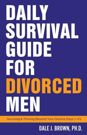 Daily Survival Guide for Divorced Men Brown Dale J