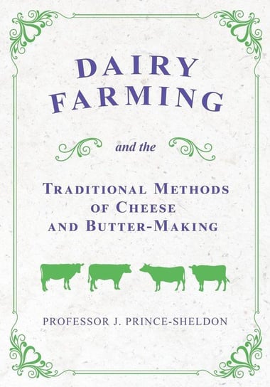Dairy Farming and the Traditional Methods of Cheese and Butter-Making Various.