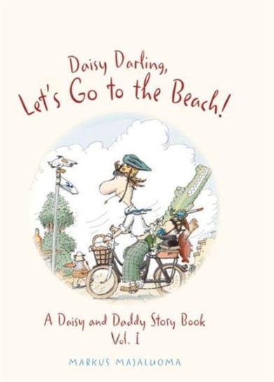 Daisy Darling Lets Go to the Beach! A Daisy and Daddy Story Book Majaluoma Markus