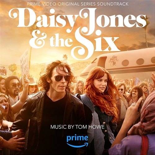 Daisy Jones & The Six (Prime Video Original Series Soundtrack) Tom Howe, Daisy Jones & The Six