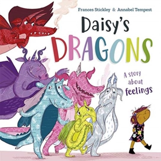 Daisys Dragons: A story about feelings Frances Stickley