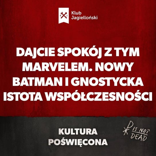 Dajcie spokój z tym Marvelem. Nowy Batman i gnostycka istota współczesności - Kultura Poświęcona - podcast - audiobook Opracowanie zbiorowe