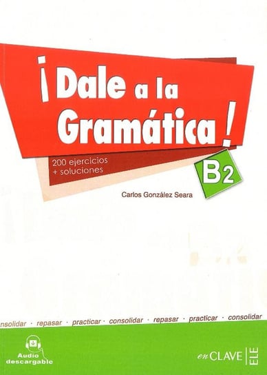 Dale a la gramatica. Podręcznik z ćwiczeniami. Poziom B2 + CD Gonzalez Seara Carlos