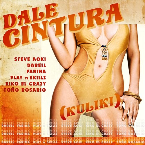 DALE CINTURA (Kuliki) Steve Aoki, Darell, Farina feat. Play-N-Skillz, Kiko El Crazy, Toño Rosario