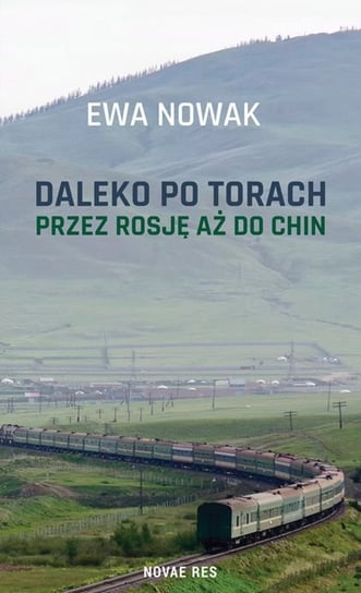 Daleko po torach. Przez Rosję aż do Chin Nowak Ewa